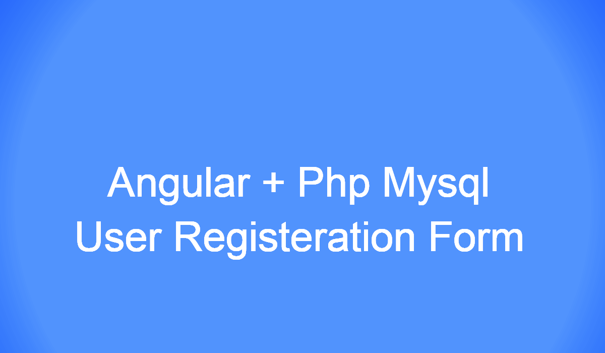 Angular 9 | PHP User Registration Form