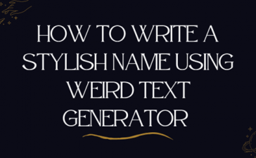 How to Write a Stylish Name Using Weird Text Generators?
