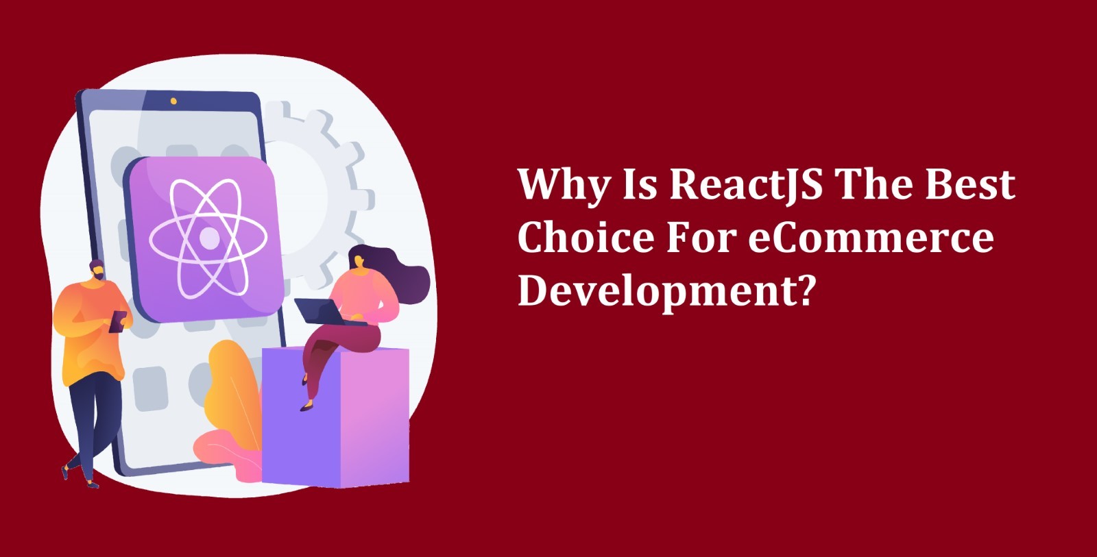 Why Is ReactJS the Best Choice For e-Commerce Development?
